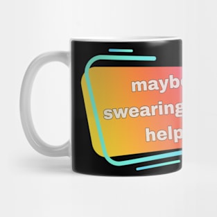 swearing will help Mug